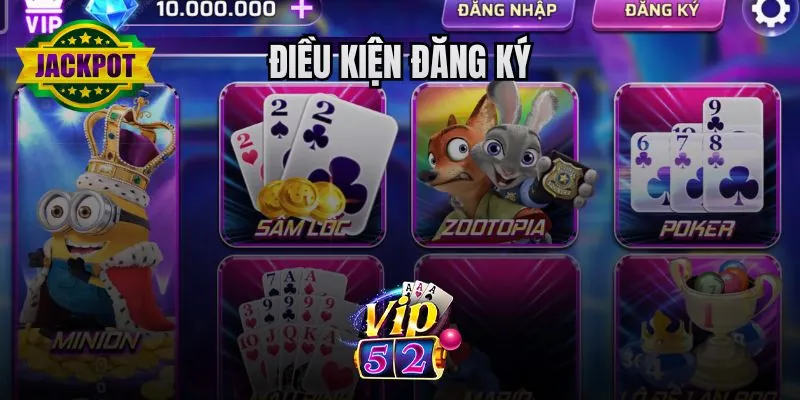 Những điều kiện cơ bản người chơi cần nắm trước khi đăng ký tài khoản Vip52