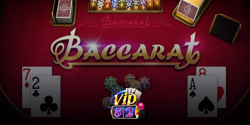 Một số bí kíp chơi baccarat online hiệu quả tại Vip52